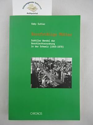 Berufstätige Mütter : subtiler Wandel der Geschlechterordnung in der Schweiz (1945 - 1970).