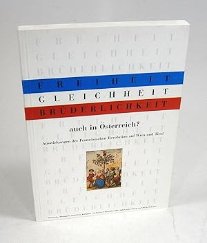 Imagen del vendedor de Freiheit - Gleichheit - Brderlichkeit auch in sterreich? Auswirkungen der Franzsischen Revolution auf Wien und Tirol. (Buch zur) 124. Sonderausstellung des Historischen Museums der Stadt Wien in Zusammenarbeit mit dem Tiroler Landesmuseum Ferdinandeum. Haus am Karlsplatz in Wien 25. Mai bis 3. September 1989 / Ferdinandeum in Innsbruck 19. September bis 29. Oktober 1989. a la venta por Brbel Hoffmann