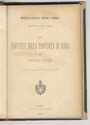 Le industrie della provincia di Roma [.] Estratto dagli Annali di statistica, vol. 2° serie 3a.