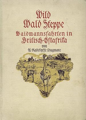 Wild, Wald, Steppe - Waidmannsfahrten mit Kamera und Flinte in Britisch-Ostafrika (Deutsche Origi...