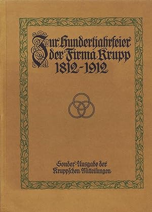 Zur Hundertjahrfeier der Firma Krupp 1812 - 1912. Sonder-Ausgabe der Kruppschen Mitteilungen (Ori...