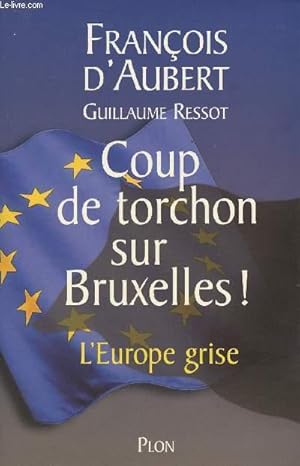 Seller image for Coup de torchon sur Bruxelles ! - L'Europe grise for sale by Le-Livre