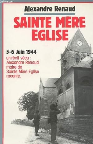Bild des Verk�ufers f�r Sainte M�re Eglise- 5-6 juin 1944 - un r�cit v�cu : Alexandre Renaud maire de Sainte M�re Eglise raconte zum Verkauf von Le-Livre
