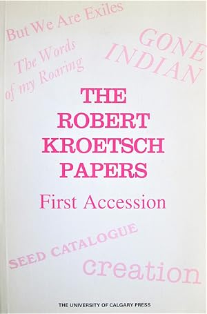 Seller image for The Robert Kroetsch Papers First Accession. an Inventory of the Archive at the University of Calgary Libraries for sale by Ken Jackson