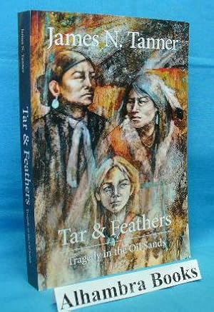 Immagine del venditore per Tar & Feathers : Tragedy in the Oil Sands venduto da Alhambra Books