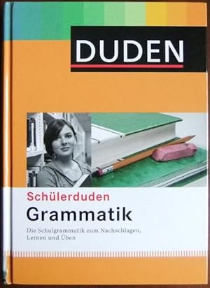 Schülerduden, Grammatik. : die Schulgrammatik zum Nachschlagen, Lernen und Üben. Hrsg. von der Du...