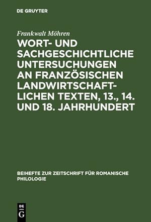 Seller image for Wort- und sachgeschichtliche Untersuchungen an franzsischen landwirtschaftlichen Texten, 13., 14. und 18. Jahrhundert : Senechauscie, Menagier, Encyclopdie. Beihefte zur Zeitschrift fr romanische Philologie ; Bd. 197. for sale by Antiquariat Thomas Haker GmbH & Co. KG