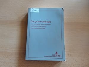 Image du vendeur pour Die grne Ideologie Heile-Welt-Mythen, Gesellschaftsutopien und Naturromantik als Ausdruck einer angstbestimmten Politik. mis en vente par avelibro OHG