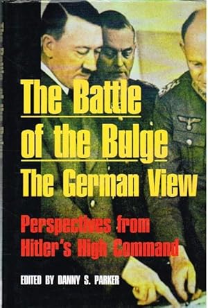 Seller image for THE BATTLE OF THE BULGE : THE GERMAN VIEW : PERSPECTIVES FROM HITLER'S HIGH COMMAND for sale by Paul Meekins Military & History Books