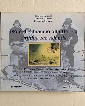 Seller image for DRIFTING ICE ISLANDS POSTAL HISTORY AND LIFE OF FLOATING STATIONS IN THE GLACIAL ARCTIC OCEAN. ISOLE DI GHIACCIO ALL DERIVA for sale by Chris Barmby MBE. C & A. J. Barmby