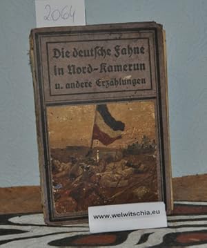 Bild des Verkufers fr Die deutsche Fahne in Nord-Kamerun u. andere Erzhlungen. zum Verkauf von Antiquariat Welwitschia Dr. Andreas Eckl