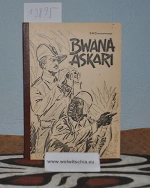 Bwana Askari : Krieg in Ostafrika und die turbulenten Abenteuer des helvetischen Kriegsfreiwillig...