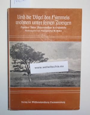 Bild des Verkufers fr Und die Vgel des Himmels wohnen unter seinen Zweigen. Hundert Jahre Bauernmission in Sdafrika. zum Verkauf von Antiquariat Welwitschia Dr. Andreas Eckl