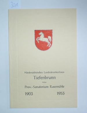 Niedersächsisches Landeskrankenhaus Tiefenbrunn früher Prov.-Sanatorium Rasemühle 1903 - 1953.