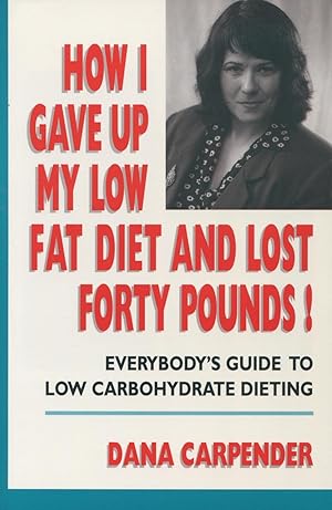 Seller image for How I Gave Up My Low Fat Diet and Lost Forty Pounds!: Everybody's Guide to Low Carbohydrate Dieting for sale by Kenneth A. Himber