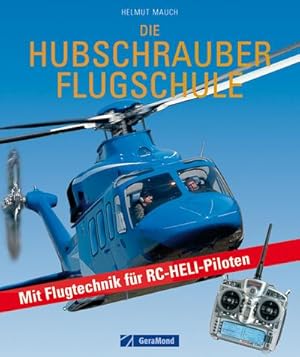 Bild des Verkufers fr Die Hubschrauber Flugschule: Mit Flugtechnik fr RC-Heli-Piloten : Mit Flugtechnik fr RC-Heli-Piloten zum Verkauf von AHA-BUCH