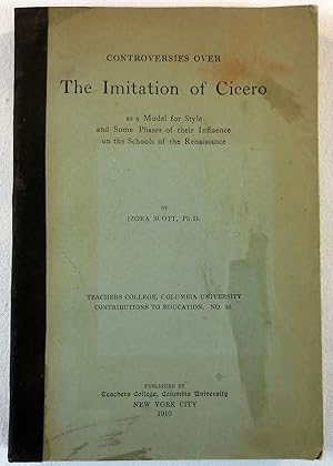 Immagine del venditore per Controversies Over the Imitation of Cicero as a Model for Style and Some Phases of Their Influence on the Schools of the Renaissance venduto da Resource Books, LLC