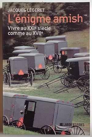 L'énigme amish. Vivre au XXIe siècle comme au XVIIe.