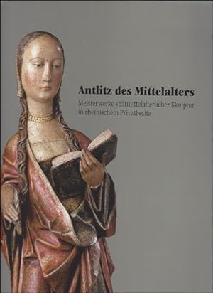 Bild des Verkufers fr Antlitz des Mittelalters. Mittelalterliche Bildwerke aus rheinischem Privatbesitz zum Verkauf von BOOKSELLER  -  ERIK TONEN  BOOKS