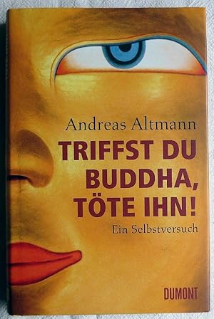 Triffst du Buddha, töte ihn! : ein Selbstversuch