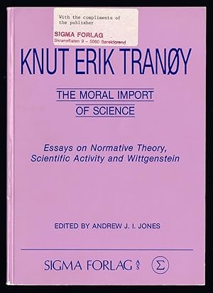 Bild des Verkufers fr The Moral Import of Science. Essays on Normative Theory, Scientific Activity and Wittgenstein. Published on the Occasion of the Author's Seventieth Birthday. zum Verkauf von Hatt Rare Books ILAB & CINOA