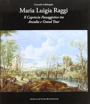 Immagine del venditore per Maria Luigia Raggi. Il capriccio architettonico tra Arcadia e Grand Tour. venduto da Librairie Le Trait d'Union sarl.