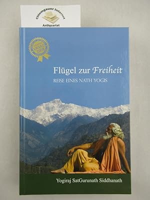 Seller image for Flgel zur Freiheit : Reise eines Nath-Yogis. Hrsg. von der Siddhanath Yoga Parampara Deutschland e.V. (Hamsa Yoga Sangh). bers.: Chandravali D. Schang] for sale by Chiemgauer Internet Antiquariat GbR