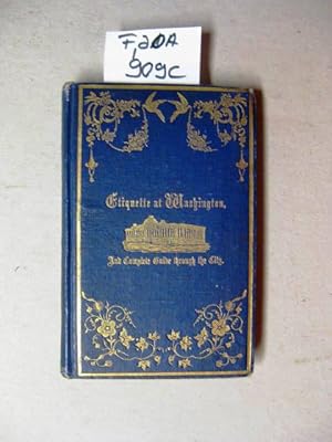 Etiquette at Washington: Together with the Customs adopted by Polite Society in the other Cities ...