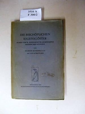 Die Bischöflichen Eigenklöster in den vom Hlg. Bonifazius 739 gegründeten Bayerischen Diözesen.