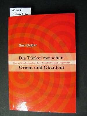 Seller image for Die Trkei zwischen Orient und Okzident. Eine politische Analyse ihrer Geschichte und Gegenwart. for sale by avelibro OHG