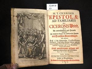 Bild des Verkufers fr M. T. Ciceronis Epitolae ad Familiares Oder: Ciceronis Briefe, Die er An unterschiedene gute Freunde geschrieben, Zu mehrern Nutzen der studirenden Jugend mit Deutschen Anmerckungen also erlutert. zum Verkauf von avelibro OHG