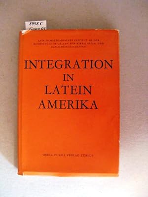 Bild des Verkufers fr Integration in Latein Amerika. Mit Beitrgen von Dr. Felipe Herrera, Prsident der Inter-American Development Bank, Wahington-Botschafter Dr. Mateo Magarinos de Mello, ehemaliger Prsident der ALALC, Montevideo- Lic Abrahan Bennanton, stellvertrettender Generalsekretr des Zentralamerikanischen Gemeinsamen Marktes, Guatemala u. a. zum Verkauf von avelibro OHG