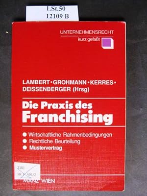 Bild des Verkufers fr Die Praxis des Franchising. Wirtschaftliche Rahmenbedingungen, rechtliche Beurteilung, Mustervertrag. zum Verkauf von avelibro OHG