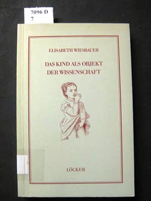 Bild des Verkufers fr Das Kind als Objekt der Wissenschaft. Medizinische und psychologische Kinderforschung an d. Wiener Univ. 1800 - 1914. zum Verkauf von avelibro OHG