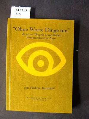 Seller image for Ohne Worte Dinge tun. Zu einer Theorie nonverbaler kommunikativer Akte. for sale by avelibro OHG