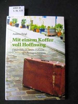 Bild des Verkufers fr Mit einem Koffer voll Hoffnung. sterreich als neues Zuhause - 15 Lebensgeschichten. zum Verkauf von avelibro OHG