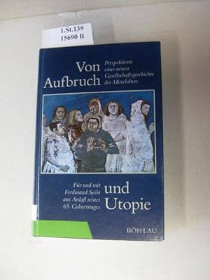 Bild des Verkufers fr Von Aufbruch und Utopie. Perspektiven einer neuen Gesellschaftsgeschichte des Mittelalters. Fr und mit Ferdinand Seibt aus Anla seines 65. Geburtstages. zum Verkauf von avelibro OHG