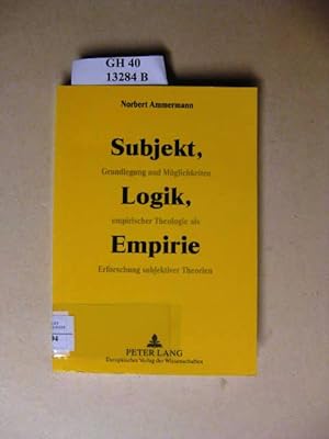 Seller image for Subjekt, Logik, Empirie. Grundlegung und Mglichkeiten empirischer Theologie als Erforschung subjektiver Theorien. for sale by avelibro OHG