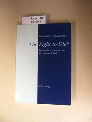 Bild des Verkufers fr The Right to Die? Rechtliche Probleme um Sterben und Tod. Suizid - Sterbehilfe - Patientenverfgung - "Health Care Proxy" - Hospiz im internationalen Vergleich. zum Verkauf von avelibro OHG