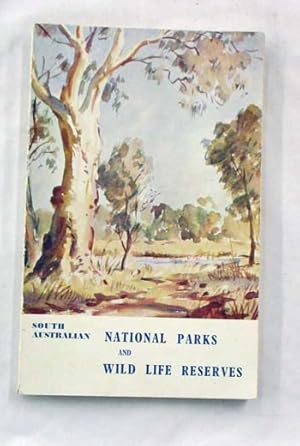 Seller image for South Australian National Parks and Wild Life Reserves. An Account of the National Parks and Reserves situated near Adelaide, South Australia. for sale by Adelaide Booksellers