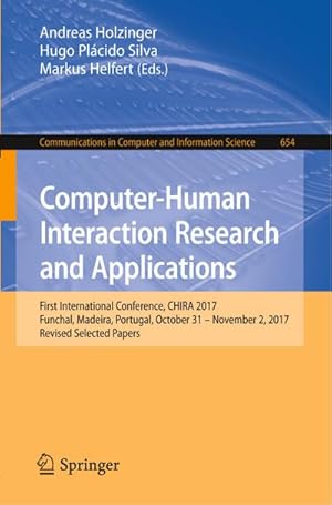 Bild des Verkufers fr Computer-Human Interaction Research and Applications : First International Conference, CHIRA 2017, Funchal, Madeira, Portugal, October 31  November 2, 2017, Revised Selected Papers zum Verkauf von AHA-BUCH GmbH