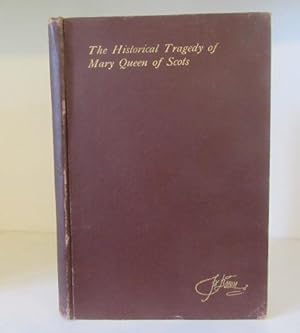 The Historical Tragedy of Mary Queen of Scots. By the Author of Hamlet, Richard III, Othello, As ...
