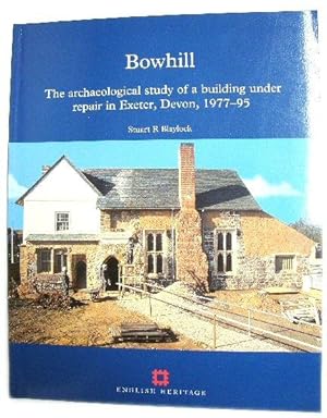 Bowhill: The Archaeological Study of a Building under Repair in Exeter, Devon, 1977-95