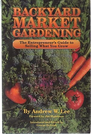 Seller image for BACKYARD MARKET GARDENING The Entrepreneur's Guide to Selling What You Grow for sale by The Avocado Pit