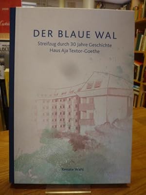 Der blaue Wal - Streifzug durch 30 Jahre Geschichte Haus Aja Textor-Goethe,