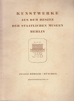 Kunstwerke aus dem Besitz der Staatlichen Museen Berlin / Auktionshaus Julius Böhler, München; [e...