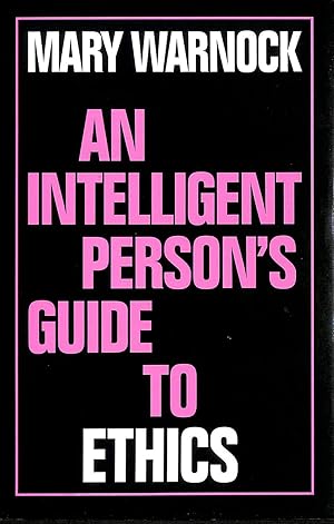 An Intelligent Person's Guide To Ethics