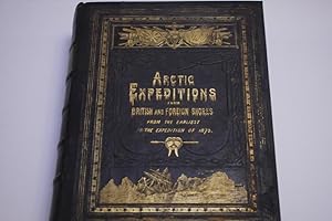 Arctic Expeditions From British and Foreign Shores From The Earliest to the Expedition of 1875