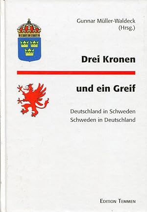 Bild des Verkufers fr Drei Kronen und ein Greif. Deutschland in Schweden - Schweden in Deutschland. zum Verkauf von Antiquariat & Buchhandlung Rose