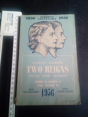 Seller image for Stanley Gibbons "Two Reigns" Priced Catalogue of King George VI and Queen Elizabeth II Postage Stamps 1956. for sale by Eurobooks Ltd